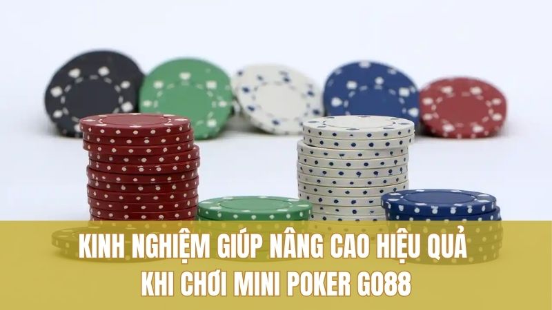 Kinh nghiệm giúp nâng cao hiệu quả khi chơi Mini Poker GO88